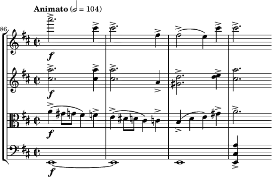 \new StaffGroup <<
\new Staff { \relative c''' {
\key d \major \clef treble
\set Staff.midiInstrument = "violin"
\tempo "Animato" 2 = 104
\set Score.currentBarNumber = #86 \bar ""
\time 2/2
a'2.->\f cis,4-> | cis2.-> fis,4-> | fis2->( e4) cis'-> | cis2.->
}}
\new Staff { \relative c'' {
\key d \major \clef treble
\set Staff.midiInstrument = "violin"
<cis a'>2.->\f q4-> | q2.-> a4-> | <gis d'>2.-> <d' e>4-> | <cis a'>2.
}}
\new Staff { \relative c'' {
\key d \major \clef alto
\set Staff.midiInstrument = "violin"
a4->(\f gis8 g fis4) f-> | e->( dis8 d cis4) c-> | b->( d e) gis-> | a2.->
}}
\new Staff { \relative c {
\key d \major \clef bass
\set Staff.midiInstrument = "cello"
e,1\f ~ | e | e | <e cis' a'>4-> s2
}}
>>