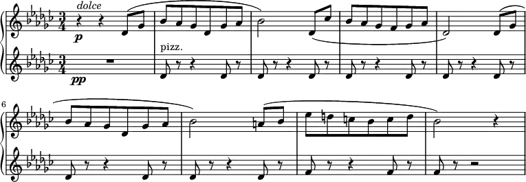 { \new PianoStaff <<
\new Staff \relative des' { \set Staff.midiInstrument = #"piano" \key ges \major \clef treble \time 3/4 \set Score.tempoHideNote = ##t \tempo 4 = 90
r4 \p ^\markup{ \italic {dolce} } r4 des8 ( ges8 | % 2
bes8 as8 ges8 des8 ges8 as8 | % 3
bes2 ) des,8 ( ces'8 | % 4
bes8 as8 ges8 f8 ges8 as8 | % 5
des,2 ) des8 ( ges8 | % 6
bes8 as8 ges8 des8 ges8 as8 | % 7
bes2 ) a8 ( bes8 | % 8
es8 d8 c8 bes8 c8 d8 | % 9
bes2 ) r4
}
\new Staff \relative des' { \set Staff.midiInstrument = #"piano" \key ges \major \clef treble \time 3/4
R2.\pp | % 2
des8 ^"pizz." r8 r4 des8 r8 | % 3
des8 r8 r4 des8 r8 | % 4
des8 r8 r4 des8 r8 | % 5
des8 r8 r4 des8 r8 | % 6
des8 r8 r4 des8 r8 | % 7
des8 r8 r4 des8 r8 | % 8
f8 r8 r4 f8 r8 | % 9
f8 r8 r2 }
>> }
