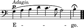 \relative c' { << \new Voice = "a" { \override Score.TimeSignature #'stencil = ##f \time 4/2 \clef bass g^\p^\markup { \italic Adagio. }(a b d c4. b8 a2) b4\fermata \bar ".." } \new Lyrics \lyricmode { \set associatedVoice = #"a" E\breve -- go.1 } >> }