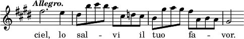{ \relative f'' { \override Score.TimeSignature #'stencil = ##f \key e \major \tempo \markup \italic "Allegro."
fis2. e4 | dis8 b' cis b a cis, d cis |
b gis' a gis fis a, b a | gis2 }
\addlyrics { ciel, lo sal -- _ _ _ vi _ _ il tuo _ _ _ fa -- _ _ _ vor. } }