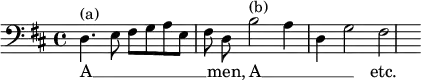 { \time 4/4 \key d \major \clef bass \relative d { d4.^"(a)" e8 fis g a e | \autoBeamOff fis d b'2^"(b)" a4 | d, g2 fis | } \addlyrics { A __ _ _ _ _ _ _ men, A __ _ _ _ etc. } }