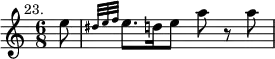 { \relative e'' { \key a \minor \time 6/8 \partial 8 \mark \markup \small "23."
e8 | \grace { dis32 e f } e8. d16 e8 a r a } }
