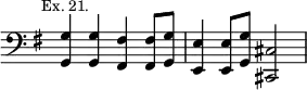{ \clef bass \key g \major \time 2/2 \override Score.TimeSignature #'stencil = ##f \mark \markup \small "Ex. 21."
<g g,>4 q <fis fis,> q8 <g g,> | <e e,>4 q8 <g g,> <cis cis,>2 }