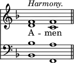 << <<
\new Staff { \clef treble \time 4/2 \key f \major \set Staff.midiInstrument = "church organ" \omit Staff.TimeSignature
\relative c' { << { ^\markup \italic "Harmony." f1 f \bar"||" } \\ { d c } >> }
}
\new Lyrics \lyricmode { A -- men }
\new Staff { \clef bass \key f \major \set Staff.midiInstrument = "church organ" \omit Staff.TimeSignature
\relative c' { << { bes1 a } \\ { bes,1 f } >> }
}
>> >>
\layout { indent = #0 }
\midi { \tempo 4 = 144 }