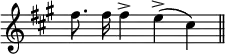 { \override Score.TimeSignature #'stencil = ##f \key a \major \relative f'' { \cadenzaOn fis8. fis16 fis4-> e->( cis) \bar "||" } }