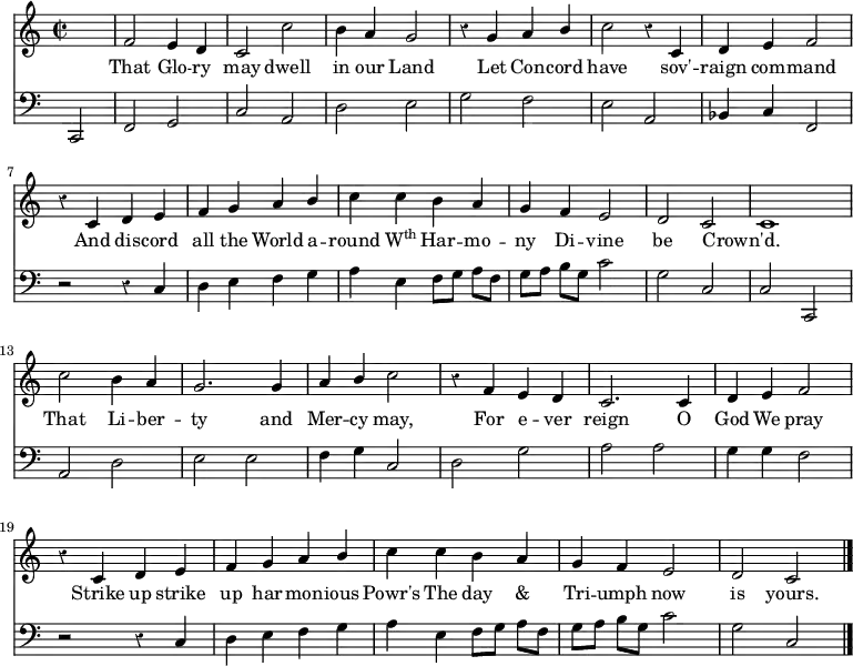 << \new Staff \relative d' { \time 2/2 \key c \major \autoBeamOff \override Staff.Rest.style = #'classical 
  \partial 2 s2 | f2 e4 d | c2 c'2 | b4 a g2 | r4 g a \stemUp b \stemNeutral | c2 r4 c, | d e f2 |
  r4 c d e | f g a \stemUp b \stemNeutral | c c b a | g f e2 | d c | c1 |
  c'2 b4 a g2. g4 | a \stemUp b \stemNeutral c2 | r4 f, e d | c2. c4 | d e f2 |
  r4 c d e | f g a \stemUp b \stemNeutral  | c c b a | g f e2 | d c \bar "|." }
\addlyrics { That Glo -- ry may dwell in our Land Let Con -- cord have sov' -- raign com -- mand And dis -- cord all the World a -- round \markup{\concat{W\super{th}}} Har -- mo -- ny Di -- vine be Crown'd. _ That Li -- ber -- ty and Mer -- cy may, For e -- ver reign O God We pray Strike up strike up har -- mon -- ious Powr's The day & Tri -- umph now is yours. }
\new Staff \relative d, { \clef bass \key c \major \autoBeamOff \omit Staff.TimeSignature \partial 2 \override Staff.Rest.style = #'classical
  c2 | f g | c a | d e | g f | e a, | bes4 c f,2 | 
  r2 r4 c' | d e f g | a e f8 [g] a [f] | g [a] b [g] c2 | g c, | c c, |
  a' d | e e | f4 g c,2 | d g | a a | g4 g f2 |
  r2 r4 c | d e f g | a e f8 [g] a [f] | g [a] b [g] c2 | g c, \bar "|." } >>