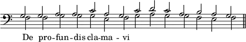 { \override Score.TimeSignature #'stencil = ##f << \new Staff { \clef bass << \new Voice { \cadenzaOn \stemUp g2 g a a c' a g c' d' c' a b a g \bar "||" }
\new Voice = "1" { \cadenzaOn \stemDown f2 f g g g e f g a g g f e f } >> }
\new Lyrics \lyricsto "1" { De pro -- fun -- dis cla -- ma -- vi } >> }