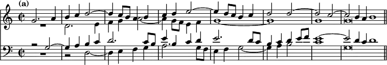 { << \new Staff << \time 2/2 \tempo "(a)"
\new Voice \relative g' { \stemUp
g2. a4 | b c d2 ^~ | d4 c8 b a4 b | c d e2 ^~ | %end line 1
e4 d8 c b4 c | d2 d ^~ | d c ^~ | c2*1/2 b4*1/2 a b1*1/2 }
\new Voice \relative d' { \stemDown
\override MultiMeasureRest.staff-position = #-6
R1 d2. e4 | f g a2 _~ | a4 g8 f e4 f | %end line 1
g1 _~ g | g g\breve*1/2 \bar "||" } >>
\new Staff << \clef bass
\new Voice \relative g { \stemUp
a2\rest g ^~ | g4 a b c | d2. c8 b | e4 b c d | %end line 1
e2. d8 c | b4 c d e8 f | e1 ^~ | e2*1/2 d4*1/2 c d1*1/2 }
\new Voice \relative d { \stemDown
\override MultiMeasureRest.staff-position = #-2
R1 | r2 d2 _~ | d4 e f g | a2. g8 f | %end line 1
e4 f g2 _~ | g4 a b2 | c1 | g\breve*1/2 }
>> >> }