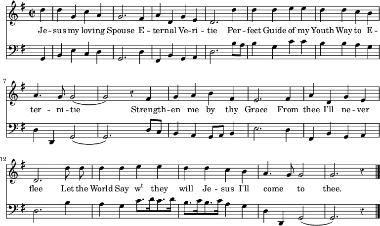 << \new Staff \relative d'' { \time 2/2 \key g \major \autoBeamOff \override Staff.Rest.style = #'classical \partial 4
  d | d g, c a | g2. fis4 | a d, g e | d2. 
  d'4 | d d e e | d d c b | a4. g8 g2( | \override Stem.neutral-direction = #up
  g2) r4 fis | g a b fis | e2. fis4 | a d, g e | d2.
  d'8 d | d4 d e e | d d c b | a4. g8 g2 | g2. r4 \bar "|." }
\addlyrics { Je -- sus my lov -- ing Spouse E -- ter -- nal Ve -- ri -- tie Per -- fect Guide of my Youth Way to E -- ter -- ni -- tie Strength -- en me by thy Grace From thee I'll ne -- ver flee Let the World Say \markup{\concat{w\super{t}}} they will Je -- sus I'll come _ to thee.}
\new Staff \relative d, { \clef bass \key g \major \autoBeamOff \omit Staff.TimeSignature \override Staff.Rest.style = #'classical
  g | b e c d | g,2. d'4 | fis,4 b g a | d2.
  b'8 [a] | b4 g c c | b b a g | d d, g2( |
  g2.) d'8 [c] | b4 a g8 [a] b4 | e2. d4 | fis, b g a | d2.
  b'4 | a g c8.[ d16 c8. d16] | b8.[ c16 b8. c16] a4 g | d d, g2( | g2.) r4 } >>