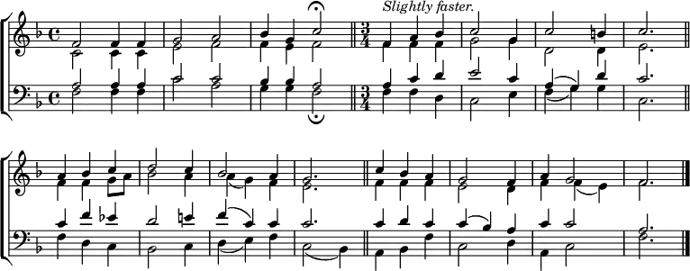 \new ChoirStaff <<
\new Staff { \clef treble \time 4/4 \key f \major \set Staff.midiInstrument = "church organ" \set Score.tempoHideNote = ##t \override Score.BarNumber #'transparent = ##t
\relative c'
<< { f2 4 4 | g2 a | bes4 g c2 \fermata \bar"||" ^\markup \italic "Slightly faster."
\time 3/4 f,4 a bes | c2 g4 | c2 b4 | c2. \bar"||" \break
a4 bes c | d2 c4 | bes2 a4 | g2. \bar"||"
c4 bes a | g2 f4 | a g2 | f2. \bar"|." } \\
{ c2 4 4 | e2 f | f4 e f2 | 4 4 4 | g2 4 | d2 4 | e2.
f4 f g8 a | bes2 a4 | a( g) f | e2. | f4 f f | e2 d4 | f4 f( e) | f2. } >>
}
\new Staff { \clef bass \key f \major \set Staff.midiInstrument = "church organ"
\relative c'
<< { a2 4 4 | c2 c | bes4 4 a2 | 4 c d | e2 c4 | a( g) d' | c2.
c4 f es | d2 e!4 | f( c) c | c2. | c4 d c | c( bes) a | c c2 | a2. } \\
{ f2 4 4 | c'2 a | g4 g f2 \fermata | 4 4 d | c2 e4 | f( g) g | c,2.
f4 d c | bes2 c4 | d( e) f | c2( bes4) | a bes f' | c2 d4 | a c2 | f2. } >>
}
>>
\layout { indent = #0 }
\midi { \tempo 4 = 110 }
