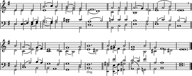<< <<
\new Staff { \clef treble \time 3/2 \key e \minor \set Staff.midiInstrument = "church organ" \omit Staff.TimeSignature \set Score.tempoHideNote = ##t \override Score.BarNumber #'transparent = ##t
\relative c'
<< { e2 e e | b'2.( c4) b2 | b( a) g | fis1. \bar"||" a2 a a | a2.( g4) fis2 | g( a b) | e,1 \breathe \bar"||" \break
b'2 | a( fis) g4( fis) | e1 d2 | g1 a2 | b1. \bar"||" b2 b b | a1 b2 | g fis1 | e1. \bar"|." } \\
{ e2 e e | e1 e2 | g( fis) e | e( d1) | c2 e fis | b,1 e2 | e1 fis2 | e1
d2 | c( e) d | c1 c2 | c( b) e | e1( dis2) | e gis4( fis) e2 | e1 b2 | cis e dis | e1. } >>
}
\new Staff { \clef bass \key e \minor \set Staff.midiInstrument = "church organ" \omit Staff.TimeSignature
\relative c
<< { e2 e4( fis) g( a) | b2.( a4) b2 | cis1 cis2 | a1( b2) | c! c c | b1 a2 | g( c) b | b2( a2)
d,2 | e( a) b4( a) | g1 fis2 | g1 e2 | fis1. | gis2 e' d | d( c) e | a, a1 | g1. } \\
{ e2 e e4( fis) | g2.( fis4) g2 | a1 a,2 | d1. | a2 c d | e1 e2 | e1 d2 | c1
g2 | c1 b2 | b a1 | g c2 | b1. | e2 e4( fis) gis!2 | a^( a,) g! | a b1 | e1. } \\
\tiny \stemDown \shiftOff { s1. | s1. | s1. | s1. | s1. | s1. | s1.
s1. | s1. | s1. | s1. | s1. _\markup \italic "Org." | e,2 e4_( fis) gis2 | a1 } >>
}
>> >>
\layout { indent = #0 }
\midi { \tempo 2 = 63 }