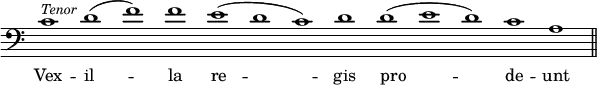 { \override Score.TimeSignature #'stencil = ##f \clef bass \cadenzaOn \relative c' { c1^\markup { \smaller \italic Tenor } d( f) f e( d c) d d( e d) c a \bar "||" } \addlyrics { Vex -- il -- la re -- gis pro -- de -- unt } }
