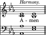 
<< <<
\new Staff { \clef treble \time 4/2 \key es \major \set Staff.midiInstrument = "church organ" \omit Staff.TimeSignature
  \relative c' { << ^\markup \italic "Harmony." { es1 es \bar"||" } \\ { c bes } >> }
}
\new Lyrics \lyricmode { A -- men }
\new Staff { \clef bass \key es \major \set Staff.midiInstrument = "church organ" \omit Staff.TimeSignature
  \relative c' { << { aes1 g } \\ { aes,1 es' } >> }
}
>> >>
\layout { indent = #0 }
\midi { \tempo 2 = 66 }
