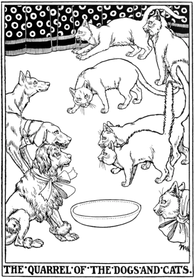 The quarrel of the Dogs and Cats.