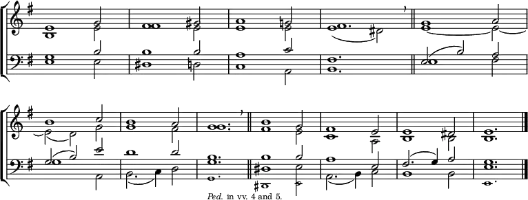 \new ChoirStaff <<
\new Staff { \clef treble \time 3/2 \key e \minor \set Staff.midiInstrument = "church organ" \omit Staff.TimeSignature \set Score.tempoHideNote = ##t \override Score.BarNumber #'transparent = ##t
\relative c'
<< { e1 g2 | fis1 gis2 | a1 g!2 | fis1. \breathe \bar"||" g1 a2 \break
b1 c2 | b1 a2 | g1. \breathe \bar"||" b1 g2 | fis1 e2 | e1 dis2 | e1. \bar"|." } \\
{ b1 e2 | fis1 e2 | e1 e2 | e1 ( dis2) | e1 ~ e2 ~ |
e2( d) g | g1 fis2 | g1. | fis1 e2 | c1 a2 | b1 b2 | b1. } >>
}
\new Staff { \clef bass \key e \minor \set Staff.midiInstrument = "church organ" \omit Staff.TimeSignature \override Staff.NoteHead.style = #'altdefault
\relative c'
<< { g1 b2 | b1 b2 | a1 c2 | fis,1. | e2( b') a |
g( b) e | d1 d2 | b1. | b1 b2 | a1 e2 | fis2.( g4) a2 | g1. } \\
{ e1 e2 | dis1 d2 | c1 a2 | b1. | e1 fis2 |
g1 a,2 | b2.( c4) d2 | g1. | dis1 e2 | a,2.( b4) c2 | b1 b2 | e1. } \\
\tiny \stemDown \shiftOff { s1. | s1. | s1. | s1. | s1. |
s1. | s1. | g,1._\markup {\italic "Ped." in vv. 4 and 5.} | dis1 e2 | s1. | s1. | e1. } >>
}
>>
\layout { indent = #0 }
\midi { \tempo 2 = 76 }