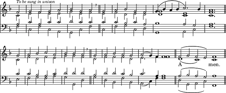 << <<
\new Staff { \clef treble \time 4/2 \partial 2 \key f \major \set Staff.midiInstrument = "church organ" \omit Staff.TimeSignature \set Score.tempoHideNote = ##t \override Score.BarNumber #'transparent = ##t
\relative c'
<< { f2 ^\markup \small \italic "To be sung in unison" | g f g a | bes g a \breathe \bar"||" g | a bes g f | g4( bes a bes c2.) bes4 | a1. \bar"||" \break
g2 | a bes c a | bes bes a \breathe \bar"||" g | a bes a g | a2( g4) f f1 \bar"||" \time 6/2 f2( g f e) f1 \bar"||" } \\
{ c2 | e f e e | g e f e | f d e d | <d g>1 <c e> | <c f>1.
c2 | f d f e | g g f d | f f f d | e2. f4 f1 | d1( c) c } >>
}
\addlyrics {
_ _ _ _ _ _ _ _ _ _ _ _ _ _ _ _
_ _ _ _ _ _ _ _ _ _ _ _ _ _ _ _ _ _ _ _ _ A _ _ _ -- men.
}
\new Staff { \clef bass \key f \major \set Staff.midiInstrument = "church organ" \omit Staff.TimeSignature
\relative c'
<< { a2 | c a c c | d c c c | c bes c a | bes1 a2 g | a1.
c2 | c bes a c | d d d bes | d d c bes | c2. a4 a1 | a2( bes a g) a1 } \\
{ f2 | c f c a | g c f c | f g c, d | g,1 a2 c | f1.
e2 | f g f a | g g, d' g | d bes f' bes, | a2( c4) f f1 | d2( g, a c) f,1 } >>
}
>> >>
\layout { indent = #0 }
\midi { \tempo 2 = 76 }