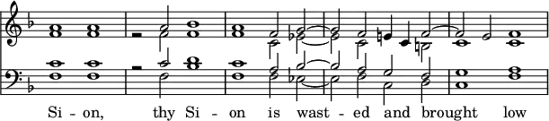 { \override Score.TimeSignature #'stencil = ##f
\key f \major \time 4/2
<< \clef treble {
<<
{ a'1 a' | s2 a' bes'1 | a'1 f'2 g' ~ | g' f' e'4 c' f'2 ~ | f' e' f'1 | }
\\
{ f'1 f' | r2 f' f'1 | f'1 c'2 ees' ~ | ees' c' s b | c'1 c' }
>> }
\new Staff { \clef bass \key d \minor
<<
{ c'1 c' | r2 c' d'1 | c'1 a2 bes ~ | bes a g f | g1 a }
\\
{ f1 f | s2 f bes1 | f f2 ees ~ | ees f c d | c1 f }
>> }
\new Lyrics \lyricsto "1" { Si -- on, thy Si -- on is wast -- ed and _ brought _ low }
>>
}
