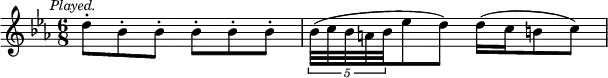 { \relative d'' { \key ees \major \time 6/8 \mark \markup \small \italic "Played."
d8-. bes-. bes-. bes-. bes-. bes-. |
\tuplet 5/4 { bes32( c bes a bes } ees8 d) d16( c b8 c) } }