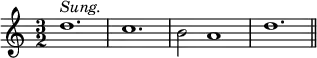 { \time 3/2 \relative d'' { d1.^\markup { \italic Sung. } c1. b2 a1 d1. \bar "||" } }