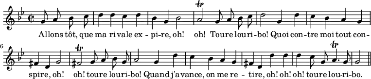 { \relative g' { \key g \minor \time 2/2 \partial 2 \autoBeamOff
g8 a bes c | d4 d c d | bes g bes2 | %end line 1
a2\trill g8 a bes c | d2 g,4 d' | c bes a g | %end line 2
fis d g2 | fis\trill g8 a bes g | a2 g4 d' | %end line 3
c bes a g | fis d d' d | %end line 4
d c8 g a4.\trill g8 | g2 \bar "||" }
\addlyrics { Al -- lons tôt, que ma ri -- vale ex -- pi -- re, oh!
oh! Tou -- re lou -- ri -- bo! Quoi con -- tre moi tout con --
spir -- e, oh! oh! tou -- re lou -- ri -- bo! Quand j'a --
vance, on me re -- ti -- re, oh! oh!
oh! tou -- re lou -- ri -- bo. } }