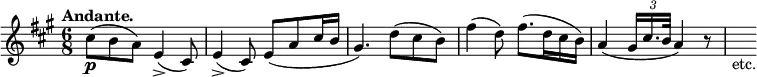 { \relative c'' { \key a \major \time 6/8 \tempo "Andante."
cis8(\p b a) e4(-> cis8) | e4(-> cis8) e( a cis16 b |
gis4.) d'8( cis b) | fis'4( d8) fis8.( d16 cis b) |
a4( \tuplet 3/2 { gis16 cis16. b32 } a4) r8 | s_"etc." } }