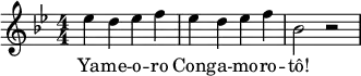 
  \relative e'' {
  \numericTimeSignature \time 4/4 \key bes \major
    ees d ees f
    ees d ees f
    bes,2 r2
  }
  \addlyrics {
    Ya -- me -- o -- ro | 
    Cong -- a -- mo -- ro -- |
    tô!
  }

