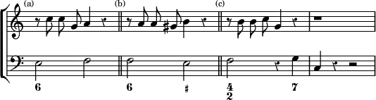 \new ChoirStaff << \override Score.Rest #'style = #'classical \override Score.TimeSignature #'stencil = ##f
\new Staff \relative c'' { \time 4/4 \autoBeamOff
\mark \markup \tiny "(a)" r8 c c g a4 r \bar "||"
\mark \markup \tiny "(b)" r8 a a gis b4 r \bar "||"
\mark \markup \tiny "(c)" r8 b b c g4 r | r1 }
\new Staff \relative e { \clef bass e2 f f e f r4 g c, r r2 }
\figures { < 6 >1 < 6 >2 < _+ > < 4 2 > < _ >4 < 7 > } >>