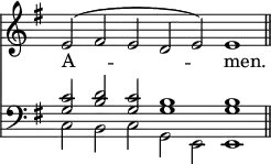 <<
\new Staff { \clef treble \time 4/2 \key e \minor \set Staff.midiInstrument = "church organ" \omit Staff.TimeSignature \cadenzaOn
\relative c' { e2^( fis e d e) e1 \bar"||" } }
\new Lyrics \lyricmode { A -- _ _ men. }
\new Staff { \clef bass \key e \minor \set Staff.midiInstrument = "church organ" \omit Staff.TimeSignature
\relative c' << { <g c>2 <b d> <g c> <g b>1 1 } \\ { c,2 b c g e e1 } >> }
>>
\layout { indent = #0 }
\midi { \tempo 4 = 144 }